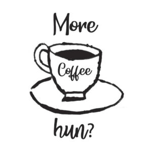 More Coffee Hun?